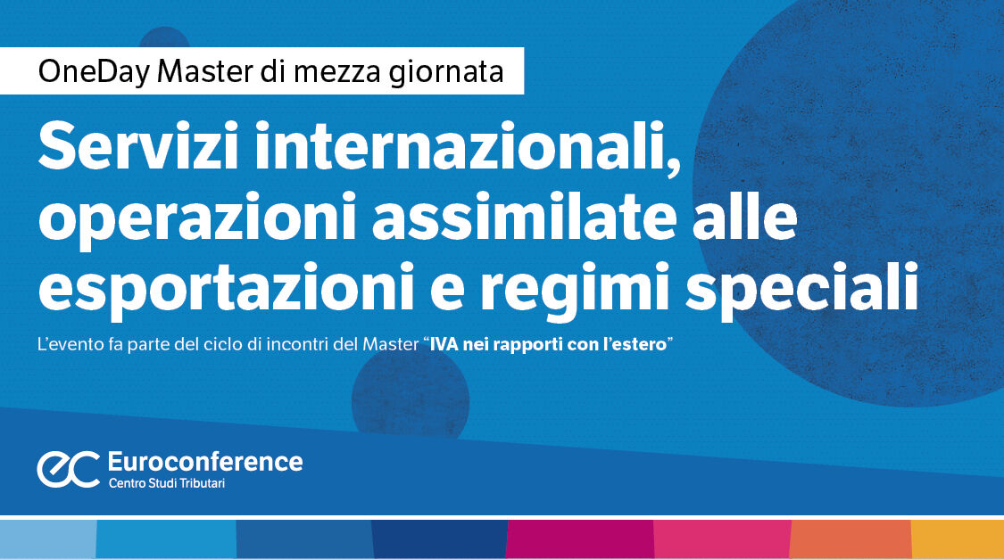 Immagine Servizi internazionali, operazioni assimilate alle esportazioni e regimi speciali | Euroconference